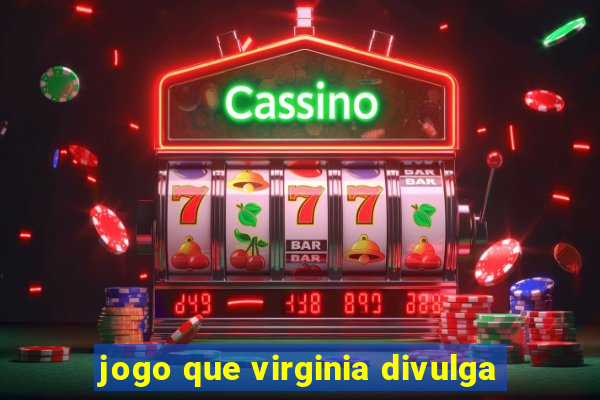 jogo que virginia divulga